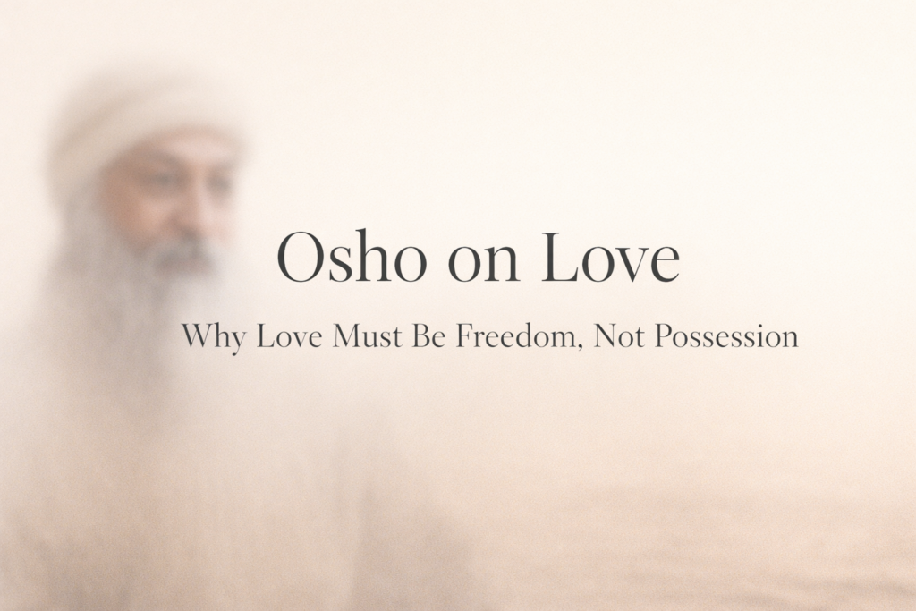 osho on love teaching that love is freedom not possession